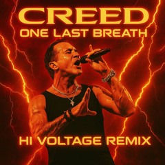 CREED - ONE LAST BREATH (HI VOLTAGE REMIX)