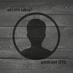 kto eto? - podcast 015
