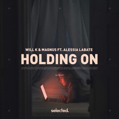 WILL K & MAGNUS ft. Alessia Labate - Holding On