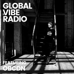 Global Vibe Radio 310 Feat. OBCDN (RAW, Kablys Club)