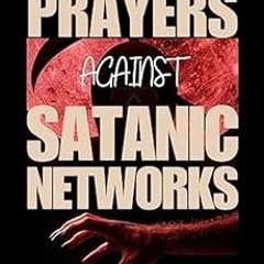 Get [KINDLE PDF EBOOK EPUB] Prayer Against Satanic Networks: Deliverance From Demonic