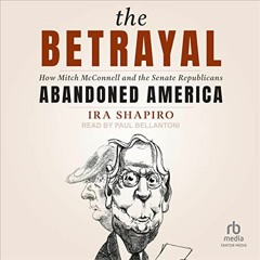 GET EBOOK EPUB KINDLE PDF The Betrayal: How Mitch McConnell and the Senate Republicans Abandoned Ame