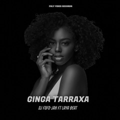 DJ FOFO-JAH Feat Laya Beat - GINGA , TARRAXA