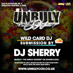Dj Sherry - UNRULY WILDCARD MIX - Most Likes Win !