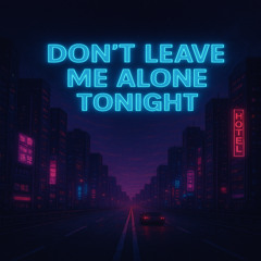 Don't Leave Me Alone Tonight
