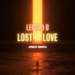 Legend B - Lost In Love (Jawck Remix) [Free Download]