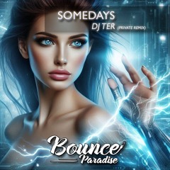 DJ Ter - Somedays (Private Remix) *BOUNCE PARADISE*