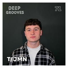Deep Grooves Podcast #71 - TIJMN