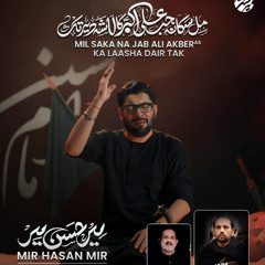 Mil Saka Na Jab Ali Akber (a.s) Ka Laasha  --  Mir Hasan Mir  --  2025
