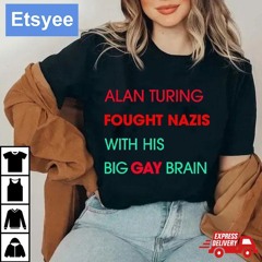 Alan Turing Fought Nazis With His Big Gay Brain Shirt