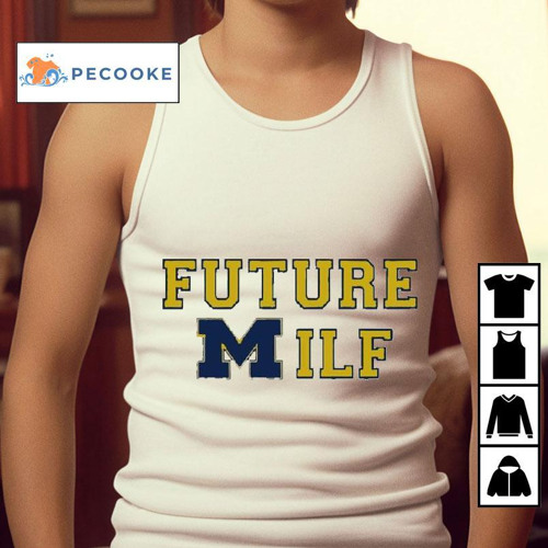Michigan Wolverines Future Milf Shirt