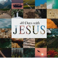 Leaders Podcast for Week 6 of 40 Days with Jesus