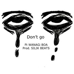 Don’t Go Ft BOA, WANAGI (Prod. SILIK BEATS)