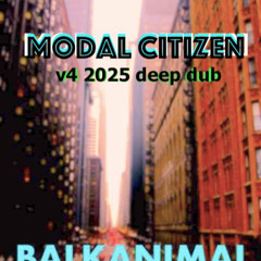 MODAL CITIZEN v4 2025 Deep Dub Mix - Skender Makota daBALKANIMAL