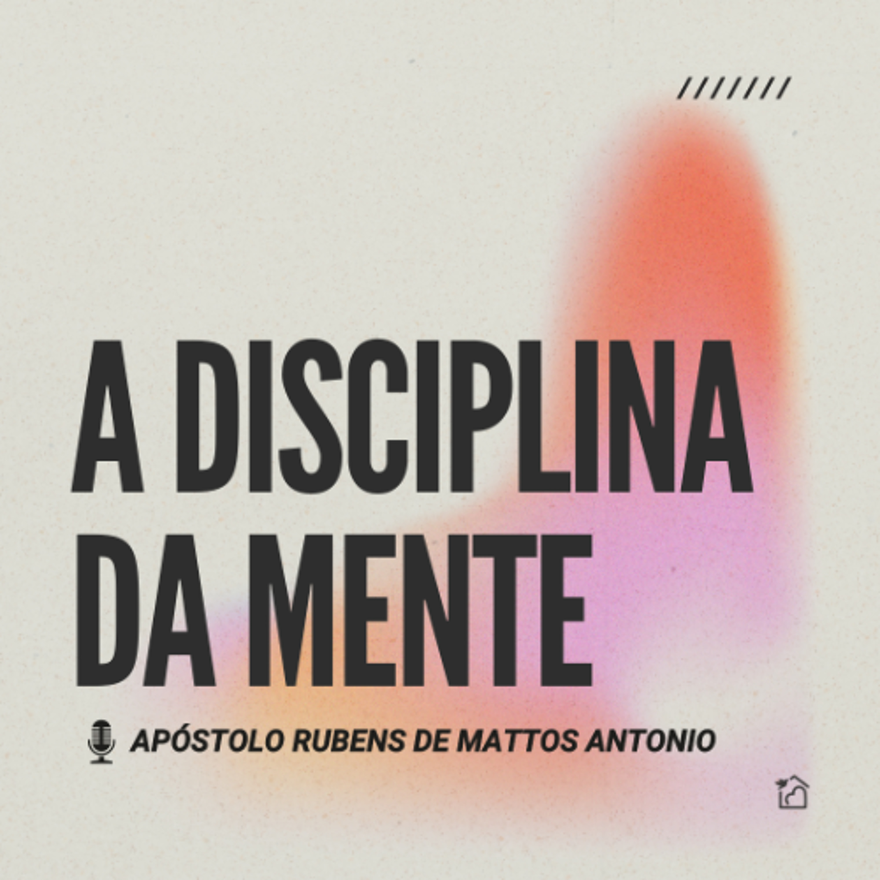 A Disciplina Da Mente - Apóstolo Rubens de Mattos Antonio 07/08/2025 episode artwork
