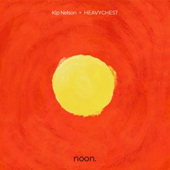 Kip Nelson - Noon (ft. Heavy Chest)