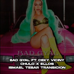 Bad Gyal ft Ceky Viciny - Chulo Remix x Ellos ( Ismael Tebar Transicion )