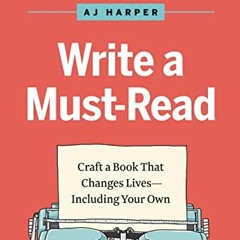 [Read] [KINDLE PDF EBOOK EPUB] Write a Must-Read: Craft a Book That Changes Lives―Inc