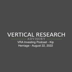 VRA Investing Podcast - Kip Herriage - August 22, 2022