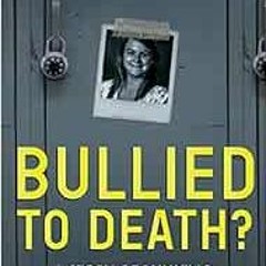 VIEW [EBOOK EPUB KINDLE PDF] Bullied To Death: A Story Of Bullying, Social Media, And