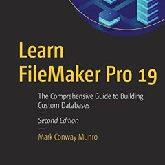 VIEW [EPUB KINDLE PDF EBOOK] Learn FileMaker Pro 19: The Comprehensive Guide to Building Custom Data