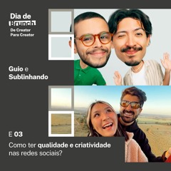 #3 Como ter qualidade e criatividade nas redes sociais?, com Lucca Najar, Guio e Sublinhando