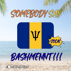 SOMEBODY SAY BASHMENT! [SOCA EDITION] (EXPLICIT)
