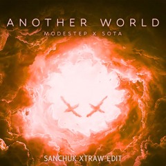 Modstep X Sota - Another World (Sanchuk XTRAW Edit)