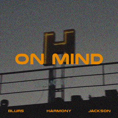 ON MIND - Blurs, Jackson (H), Harmony