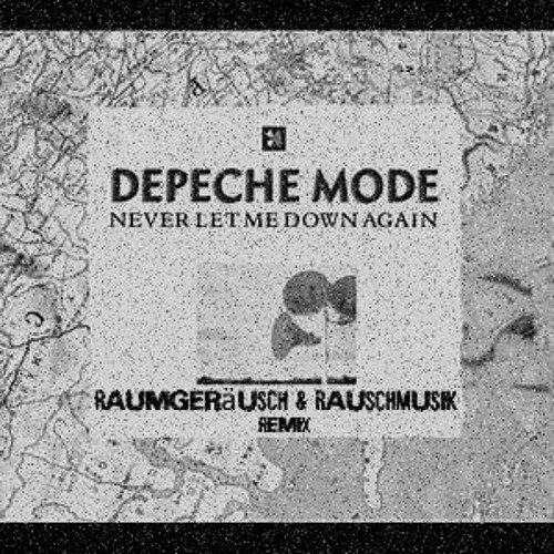 Depeche Mode - Never Let Me Down [RaumGeräusch & TanzGeräusch] Remix