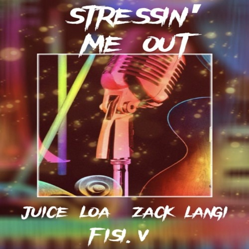 STRESSIN ME OUT- FISI.V, JUICE LOA & ZACK LANGI