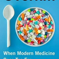 View PDF EBOOK EPUB KINDLE Overkill: When Modern Medicine Goes Too Far by  Paul A. Offit M.D. 📦