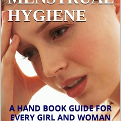 DOWNLOAD [PDF] MENSTRUAL HYGIENE: A HAND BOOK GUIDE FOR EVERY GIRL AND WOMAN fre