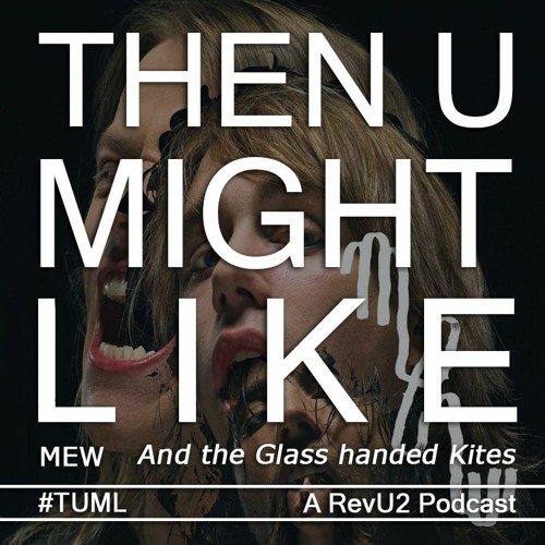 Stream episode TUML 21 - And the Glass Handed Kites by Mew by RevU2 - The  U2 Podcast podcast | Listen online for free on SoundCloud