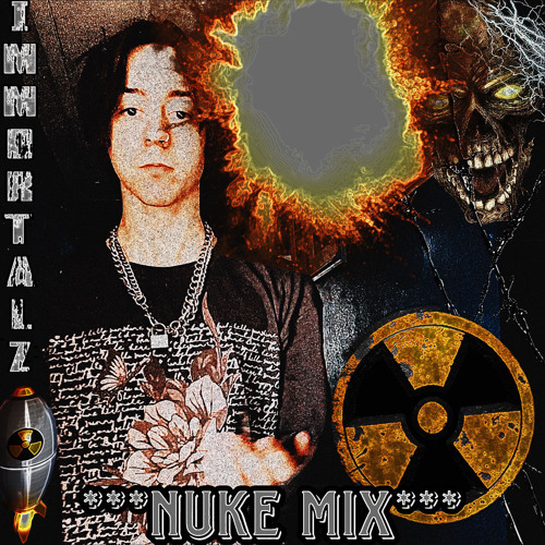IMMORTALZ {NUKE MIX}
