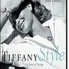 [READ DOWNLOAD] [   Tiffany Style: 170 Years of Design   ] By Loring, John( Auth