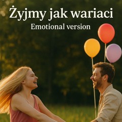 Żyjmy jak wariaci | Emotional version