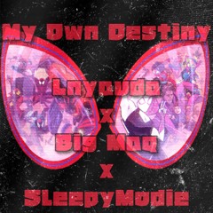 MY OWN DESTINY (x Big Maq x SleepyModie)