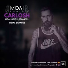 CarlosH - MOAI Radio, Podcast 23