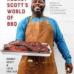 Free read✔ Rodney Scott's World of BBQ: Every Day Is a Good Day: A Cookbook