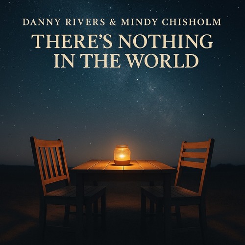 Danny Rivers & Mindy Chisholm - There's Nothing In The World
