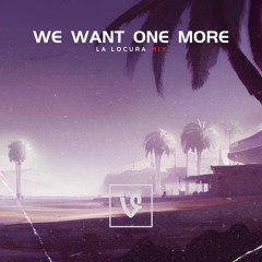 We Want One More (La Locura Mix)