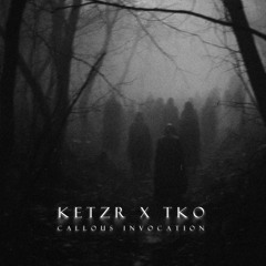 KetzR x TKO - Callous Invocation