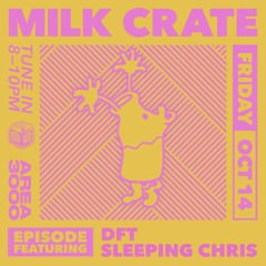 Milk Crate w. Sleeping Chris & DFT - 14 October 2022