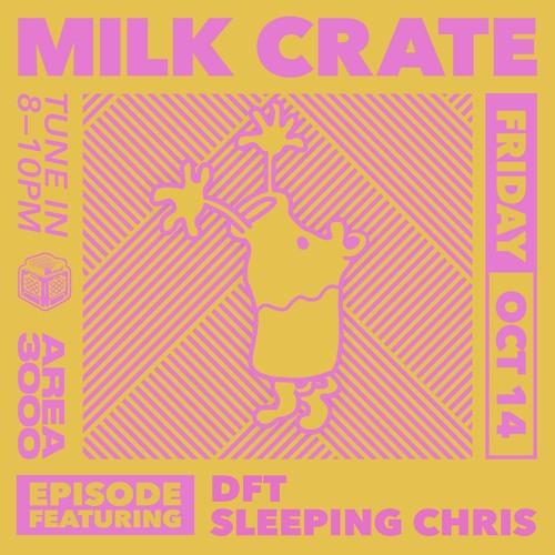 Milk Crate w. Sleeping Chris & DFT - 14 October 2022
