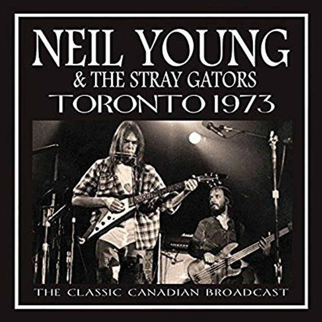 NEIL YOUNG & THE STRAY GATORS TORONTO 1973 CLASSIC CANADIAN