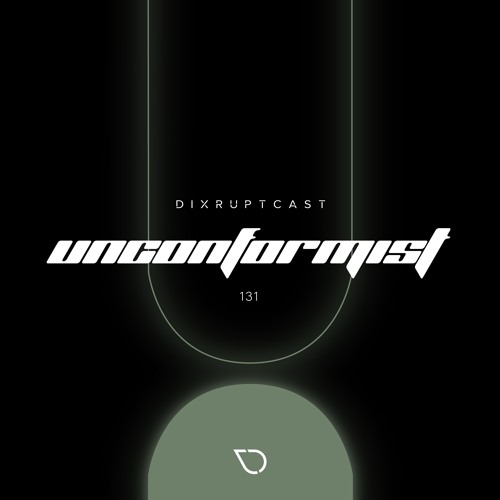 DIXRUPTCAST 131 | UNCONFORMIST