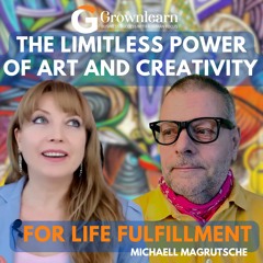 The Limitless Power of Art and Creativity for Life Fulfillment: A Talk with Michaell Magrutsche