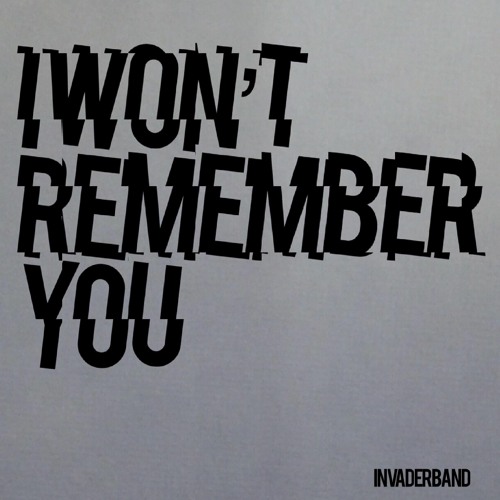 Invaderband - I Won't Remember You