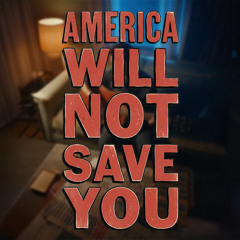 America Will Not Save You (Protest Song)
